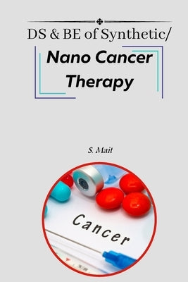 DS & BE of Synthetic/Nano Cancer Therapy by Mait, S.