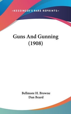Guns And Gunning (1908) by Browne, Bellmore H.
