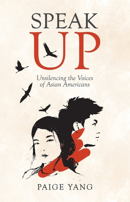Speak Up: Unsilencing the Voices of Asian Americans by Yang, Paige