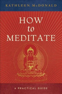 How to Meditate: A Practical Guide by McDonald, Kathleen