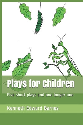Plays for Children: Five short plays and one longer one by Barnes, Kenneth Edward