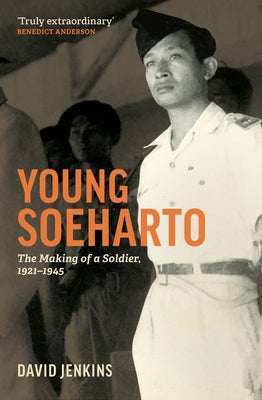 Young Soeharto: The Making of a Soldier by Jenkins, David