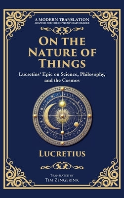 On the Nature of Things: Lucretius' Epic on Science, Philosophy, and the Cosmos (Deluxe Hardbound Edition) by Lucretius