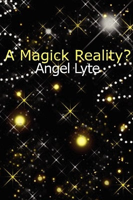 A Magick Reality? by Lyte, Angelica