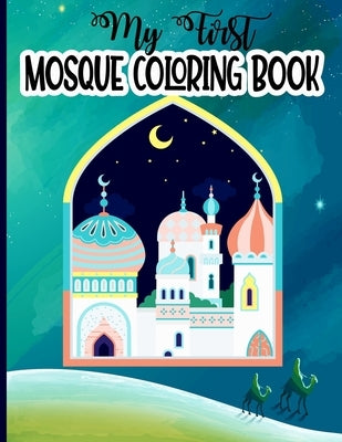 My First Mosque Coloring Book: Islamic Coloring book for Muslim Children Kids Islam Activity Book Colouring With Quran Quotes by Publishing, Dreaming Jannah