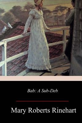 Bab: A Sub-Deb by Rinehart, Mary Roberts