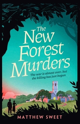 The New Forest Murders: A Page-Turning Wartime Murder Mystery, from the Co-Writer of the Hit TV Series Bookish by Sweet, Matthew