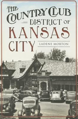 The Country Club District of Kansas City by Morton, Ladene