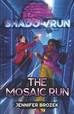 Shadowrun: The Mosaic Run by Brozek, Jennifer