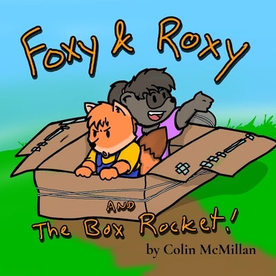 Foxy and Roxy and the Box Rocket by McMillan, Colin