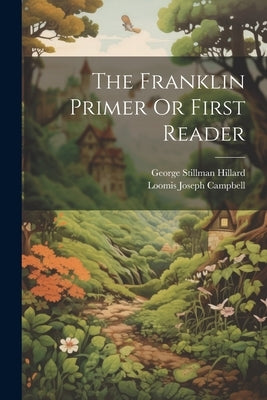 The Franklin Primer Or First Reader by Hillard, George Stillman