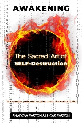 The Sacred Art of SELF-Destruction: Awakening by Easton, Lucas