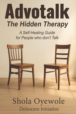 Advotalk: The Hidden Therapy: A Self-Healing Guide for People who don't Talk by Oyewole, Shola
