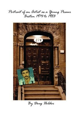 Portrait of an Artist as a Young Poseur - Boston 1974 to 1983 by Holder, Doug