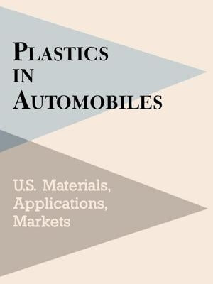 Plastics in Automobiles: U.S. Materials, Applications, and Markets by Schlechter, Mel