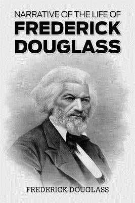 Narrative of the Life of Frederick Douglass by Douglass, Frederick