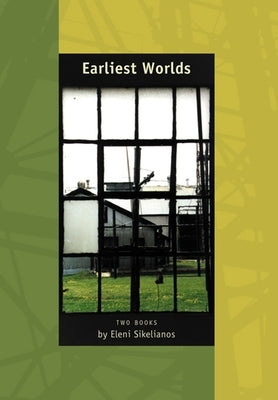 Earliest Worlds: Two Books Blue Guide and of Sun, of History, of Seeing by Sikelianos, Eleni