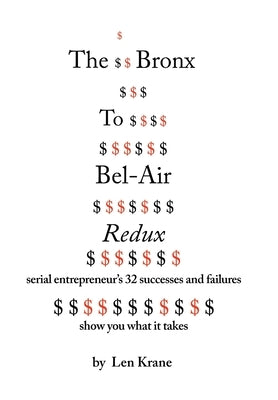 The Bronx To Bel-Air Redux: Serial Entrepreneur's 32 Successes and Failures Show You What It Takes by Krane, Len