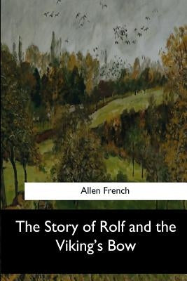 The Story of Rolf and the Viking's Bow by French, Allen