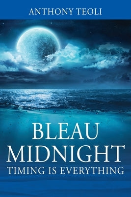 Bleau Midnight: Timing is Everything by Teoli, Anthony