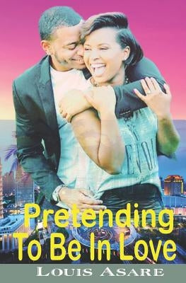 Pretending To Be In Love: When Love Turns Into Game Of Chess by Annan, Felicia