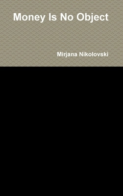 Money Is No Object by Nikolovski, Mirjana
