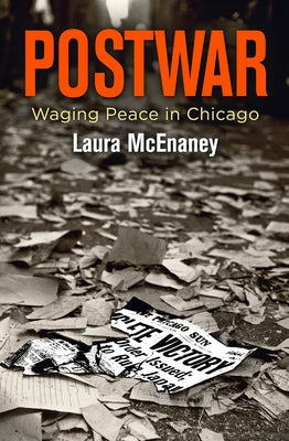 Postwar: Waging Peace in Chicago by McEnaney, Laura