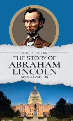 The Story of Abraham Lincoln by Hamilton, Mary A.