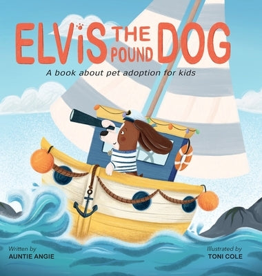 Elvis the Pound Dog: A Book About Pet Adoption for Kids by Angie, Auntie