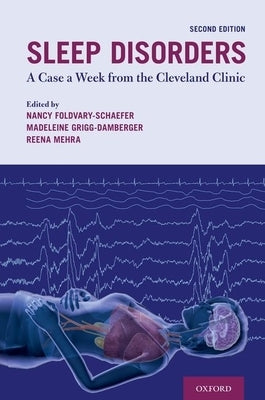 Sleep Disorders: A Case a Week from the Cleveland Clinic by Foldvary-Schaefer, Nancy