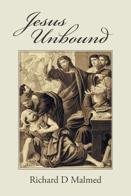 Jesus Unbound by Malmed, Richard D.