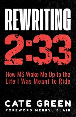 Rewriting 2: 33: How MS Woke Me Up to the Life I Was Meant to Ride by Green, Cate