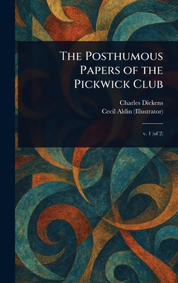 The Posthumous Papers of the Pickwick Club by Dickens, Charles