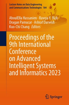 Proceedings of the 9th International Conference on Advanced Intelligent Systems and Informatics 2023 by Hassanien, Aboulella