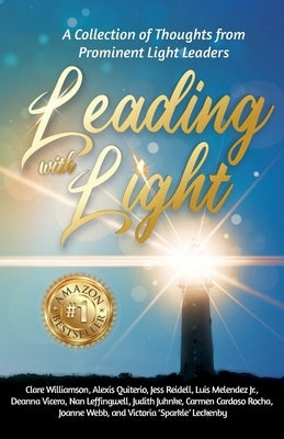Leading with Light: A Collection of Thoughts from Prominent Light Leaders by Williamson, Clare