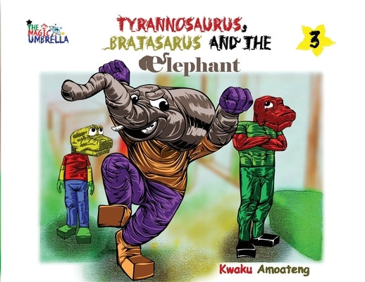 The Magic Umbrella; The Tyrannosaurus, Bratasaurus and the Elephant by Amoateng, Kwaku Ka-F