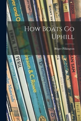 How Boats Go Uphill by Pilkington, Roger