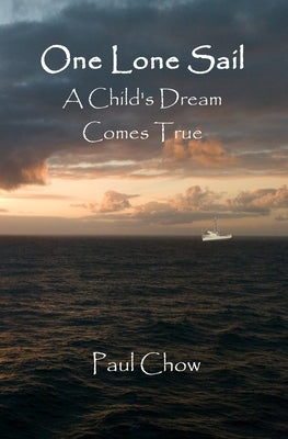 One Lone Sail A Child's Dream Comes True by Chow, Paul