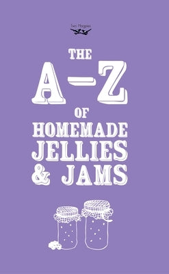 A-Z of Homemade Jellies and Jams by Publishing, Two Magpies