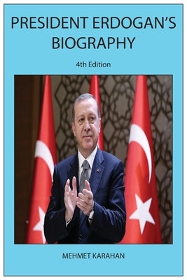 President Erdogan's Biography (4th Edition) by Karahan, Mehmet