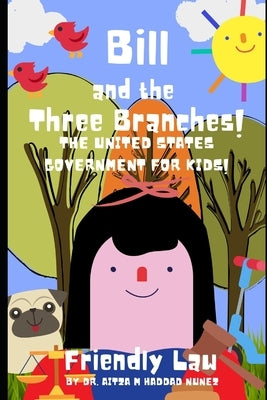 Bill and the Three Branches!: The United States Government for Kids! by Haddad Nunez, Aitza M.