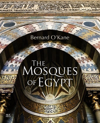 The Mosques of Egypt by O'Kane, Bernard