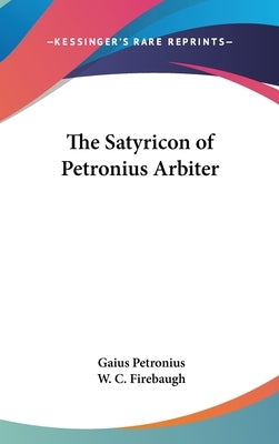 The Satyricon of Petronius Arbiter by Petronius, Gaius