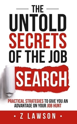 The Untold Secrets of the Job Search: Practical strategies to give you an advantage on your job hunt by Lawson, Zane