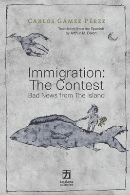 Immigration: The Contest: Bad News from The Island by Villasana, Omar