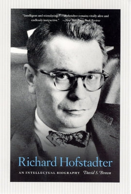 Richard Hofstadter: An Intellectual Biography by Brown, David S.