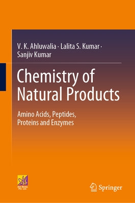 Chemistry of Natural Products: Amino Acids, Peptides, Proteins and Enzymes by Ahluwalia, V. K.