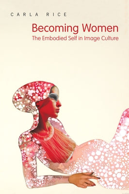 Becoming Women: The Embodied Self in Image Culture by University of Toronto Press