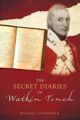 The Secret Diaries of Watkin Tench by Schneider, Russell