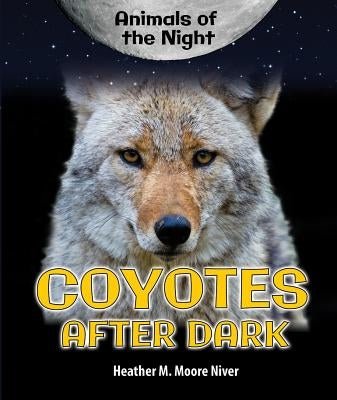 Coyotes After Dark by Niver, Heather Moore